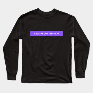 Yes I'm on twitch funny logo geek gamer Long Sleeve T-Shirt